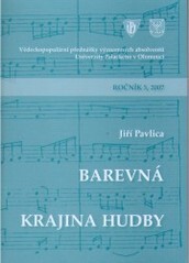 Barevná krajina hudby : 5. přednáška z cyklu Vědeckopopulárních přednášek významných absolventů Univerzity Palackého v Olomouci ... : Olomouc 26. dubna 2007