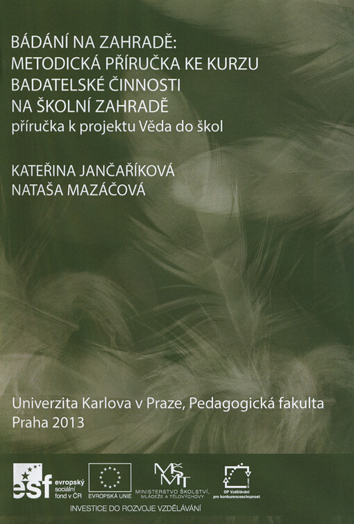 Bádání na zahradě :metodická příručka ke kurzu badatelské činnosti na školní zahradě : příručka k projektu Věda do škol