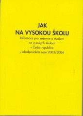 Jak na vysokou školu : vysoké školy v České republice : informace pro zájemce o studium na vysokých školách v ČR v akademickém roce 2003/2004