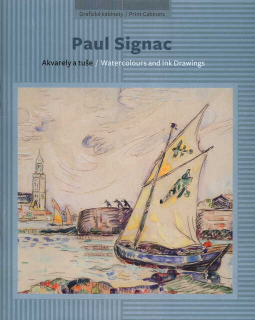 Paul Signac :akvarely a tuše = watercolours and ink drawings : [Národní galerie v Praze - Sbírka grafiky a kresby, Grafický kabinet, Veletržní palác, 17. září - 15. prosince 2013