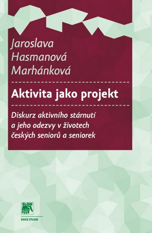 Aktivita jako projekt :diskurz aktivního stárnutí a jeho odezvy v životech českých seniorů a seniorek
