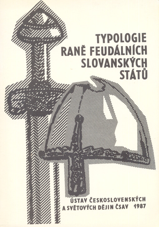 Typologie raně feudálních slovanských států :Mezin. konf. Praha 18.-20. listopadu 1986, Ústav čs. a světových dějin ČSAV : Sborník příspěvků