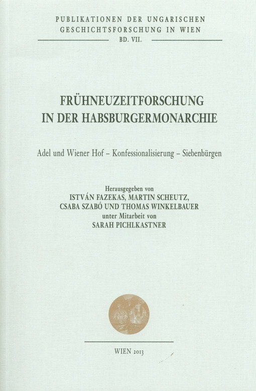 Frühneuzeitforschung in der Habsburgermonarchie :Adel und Wiener Hof, Konfessionalisierung, Siebenbürgen