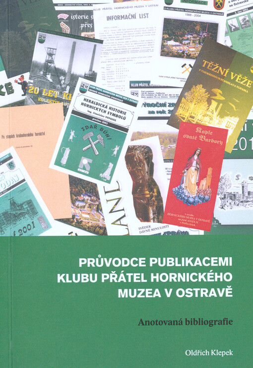 Průvodce publikacemi Klubu přátel hornického muzea v Ostravě :anotovaná bibliografie