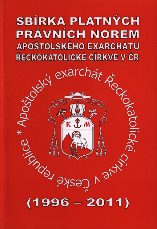 Sbírka platných právních norem Apoštolského exarchátu Řeckokatolické církve v ČR :(1996-2011)