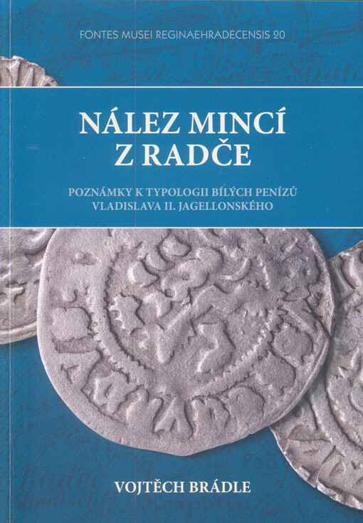 Nález mincí z Radče :poznámky k typologii bílých penízů Vladislava II. Jagelonského
