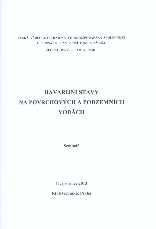 Havarijní stavy na povrchových a podzemních vodách :seminář : 11. prosince 2013, Klub techniků, Praha