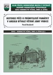 Historie péče o průmyslové památky v areálu bývalé větrní jámy Vrbice :v období let 2000-2012
