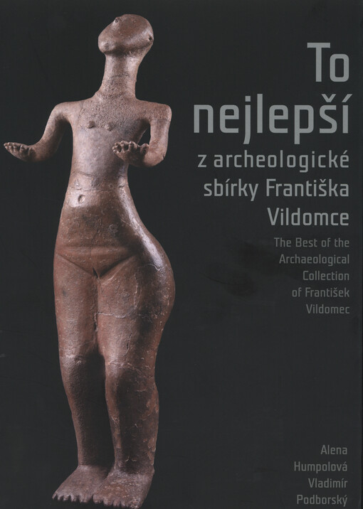 To nejlepší z archeologické sbírky Františka Vildomce = The best of the archeological collection of František Vildomec