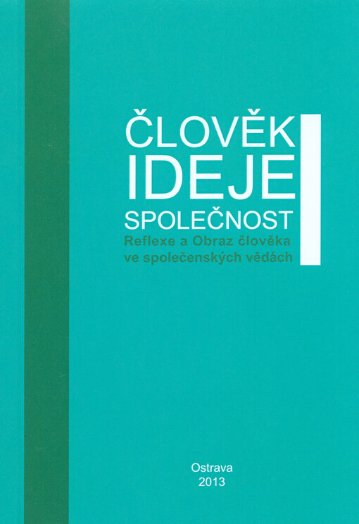 Člověk, ideje, společnost :reflexe a obraz člověka ve společenských vědách