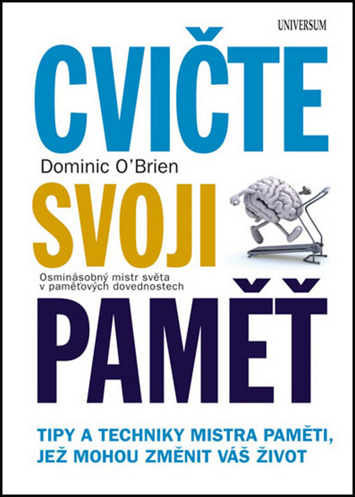 Cvičte svoji paměť : tipy a techniky mistra paměti, jež mohou změnit váš život