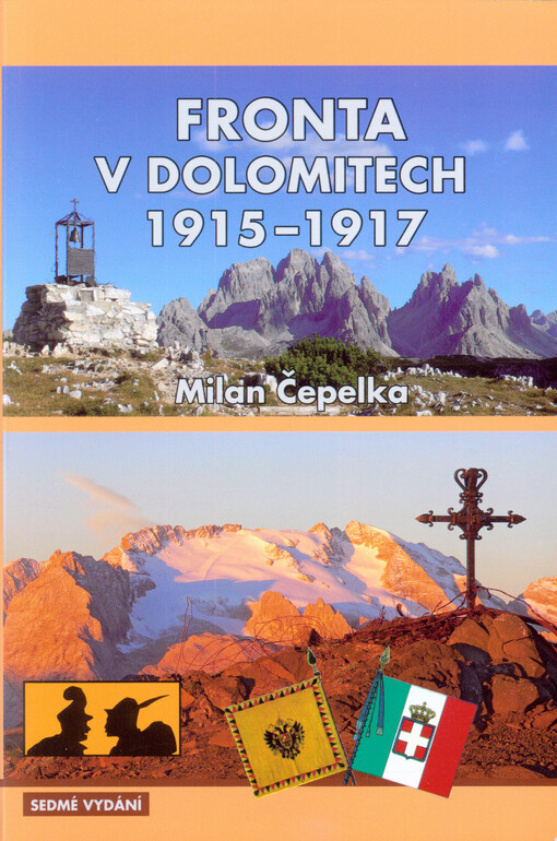 Fronta v Dolomitech 1915-1917 :příběhy, události, fakta, muzea války v přírodě, 1. světová válka v Dolomitech, minulost a dnešek na dávném frontovém území