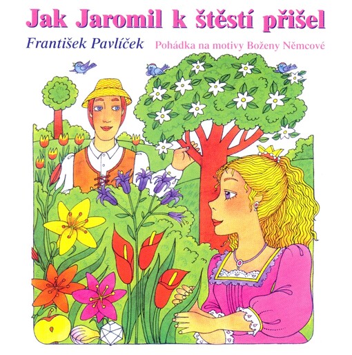 Jak Jaromil k štěstí přišelpohádka na motivy Boženy Němcové
