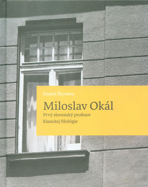 Miloslav Okál :prvý slovenský profesor klasickej filológie