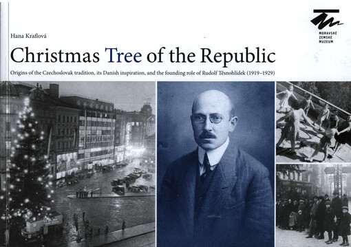Christmas tree of the Republic :origins of the Czechoslovak tradition, its Danish inspiration, and the founding role of Rudolf Těsnohlídek (1919-1929)
