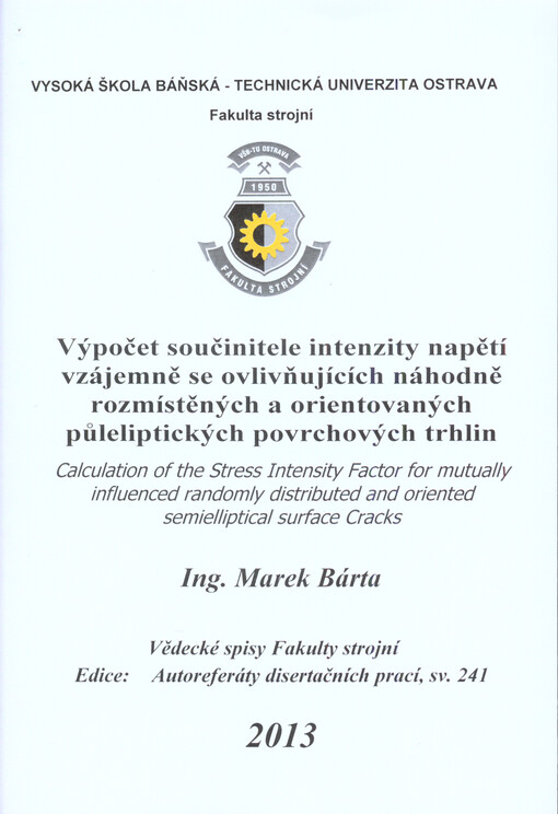 Výpočet součinitele intenzity napětí vzájemně se ovlivňujících náhodně rozmístěných a orientovaných půleliptických povrchových trhlin =Calculation of the stress intensity factor for mutually influenced randomly distributed and oriented semielliptical surface cracks : autoreferát doktorské disertační práce