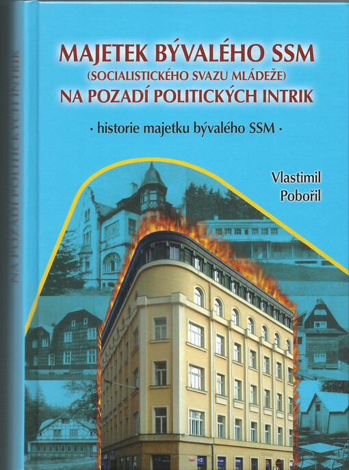 Majetek bývalého SSM (Socialistického svazu mládeže) na pozadí politických intrik :historie majetku bývalého SSM