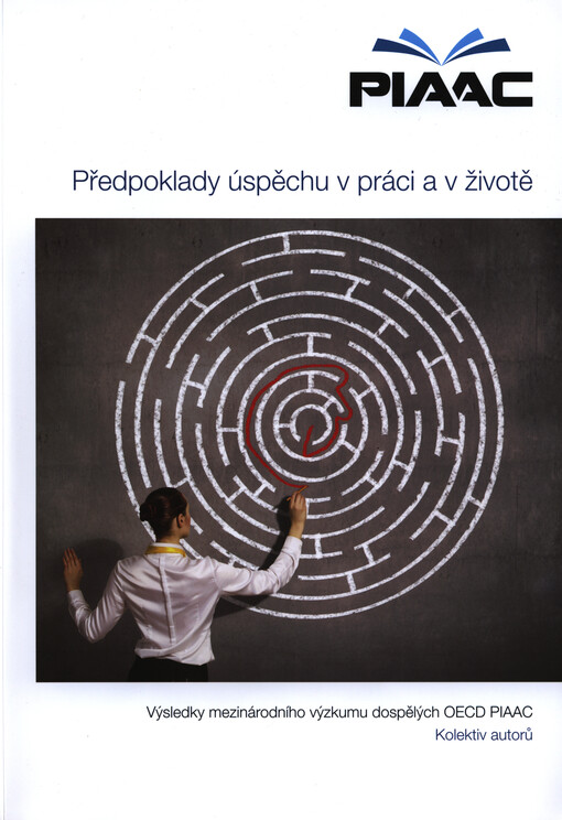 Předpoklady úspěchu v práci a v životě :výsledky mezinárodního výzkumu dospělých OECD PIAAC