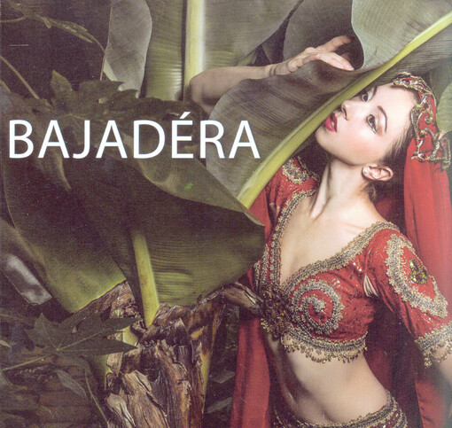 Ludwig Minkus, John Lanchbery, Bajadéra :klasický balet ve dvou dějstvích a osmi obrazech : obnovená premiéra 25. října 2013 v Janáčkově divadle : česká premiéra 11. dubna 2003 v Národním divadle Brno