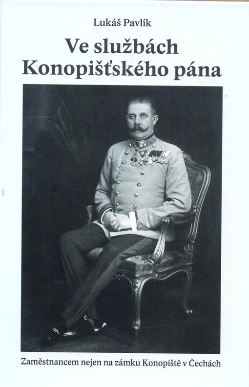 Ve službách konopišťského pána : zaměstnancem nejen na zámku Konopiště v Čechách   