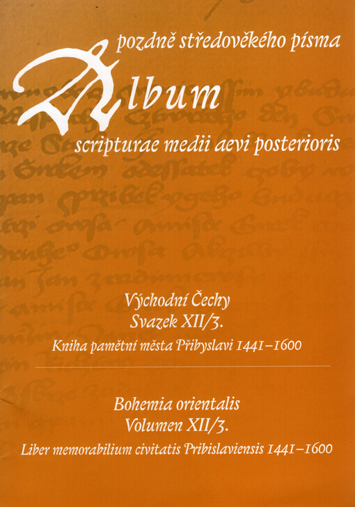 Album pozdně středověkého písma. Svazek XII/3., Východní Čechy. Kniha pamětní města Přibyslavi 1441-1600 = Album scripturae medii aevi posterioris. Volumen XII/3., Bohemia orientalis. Liber memorabilium civitatis Pribislaviensis 1441-1600