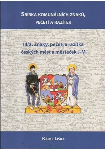 Sbírka komunálních znaků, pečetí a razítek.III-IV,Znaky, pečeti a razítka českých měst a městeček, III/2, J-M