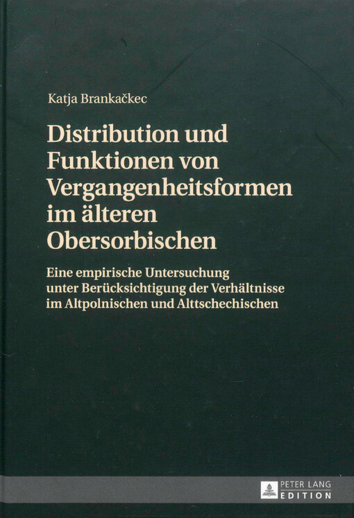 Distribution und Funktionen von Vergangenheitsformen im alteren Obersorbischen :eine empirische Untersuchung unter Berucksichtigung der Verhaltnisse im Altpolnischen und Alttschechischen