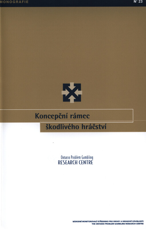 Koncepční rámec škodlivého hráčství :projekt mezinárodní spolupráce financovaný Centrem pro výzkum problémového hráčství v Ontariu