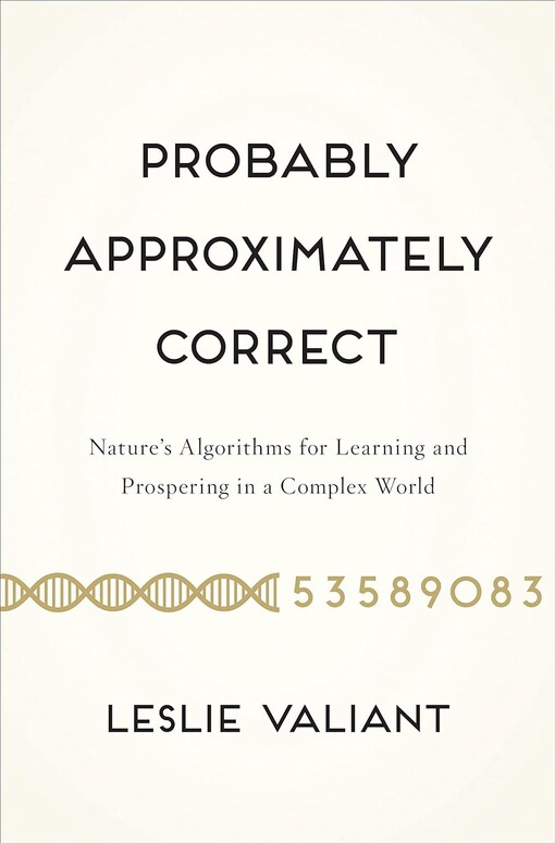 Probably approximately correct :nature's algorithms for learning and prospering in a complex world