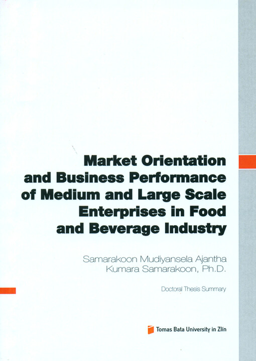 Market orientation and business performance of medium and large scale enterprises in food and beverage industry =Tržní orientace a obchodní výkonnost středních a velkých podniků v potravinářském a nápojovém průmyslu : doctoral thesis summary