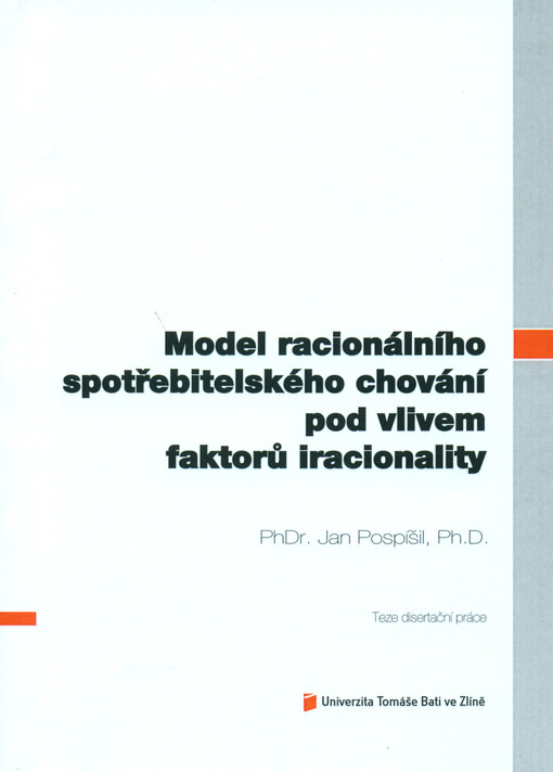 Model racionálního spotřebitelského chování pod vlivem faktorů iracionality =The model of rational consumer behavior under the influence of irrational factors : teze disertační práce