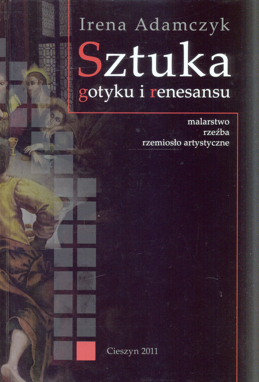 Sztuka gotyku i renesansu : malarstwo, rzeźba, rzemioslo artystyczne : Katalog zbiorów Działu Sztuki Muzeum Śląska Cieszyńskiego