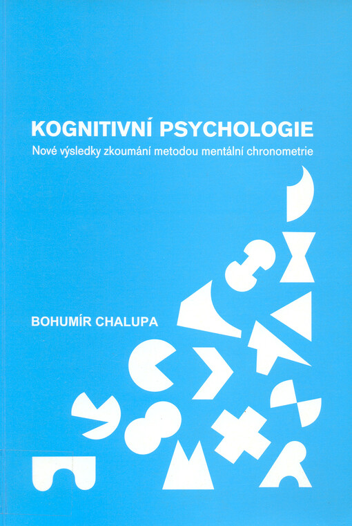 Kognitivní psychologie : nové výsledky zkoumání metodou mentální chronometrie