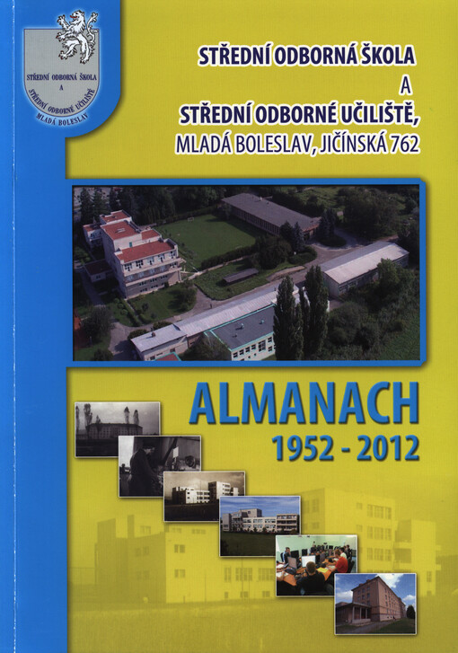 Almanach školy :1952-2012 : Střední odborná škola a Střední odborné učiliště Mladá Boleslav, Jičínská 762