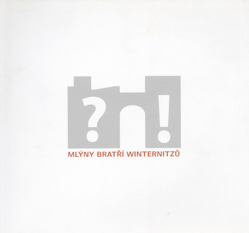 Mlýny bratří Winternitzů : průmyslové dědictví, rozvoj města a kulturní aktivity