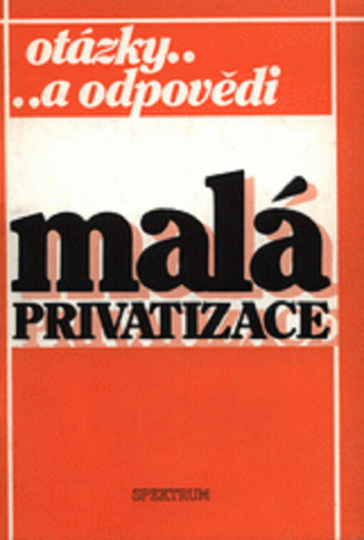 Malá privatizace: [otázky a odpovědi]