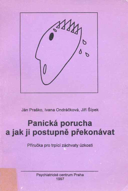 Panická porucha a jak ji postupně překonávat : příručka pro trpící záchvaty úzkosti