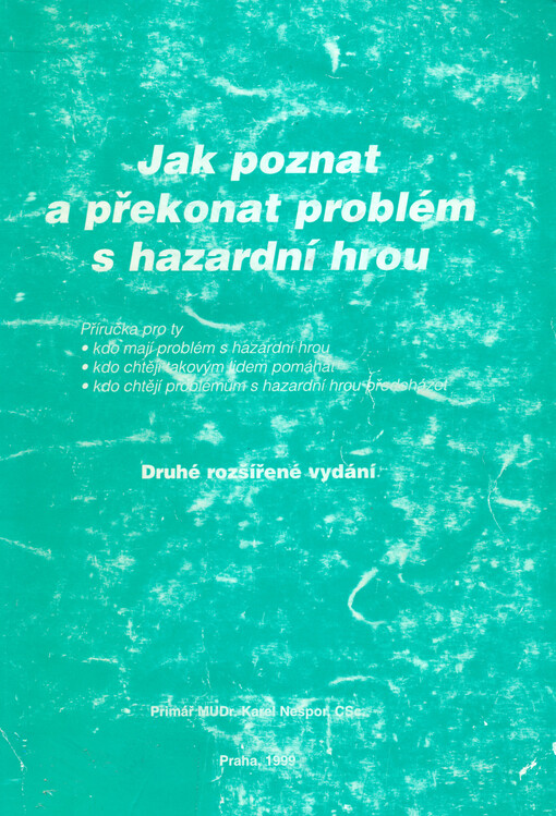 Jak poznat a překonat problém s hazardní hrou :příručka pro ty, kdo mají problém s hazardní hrou, kdo chtějí takovým lidem pomáhat, kdo chtějí problémům s hazardní hrou předcházet