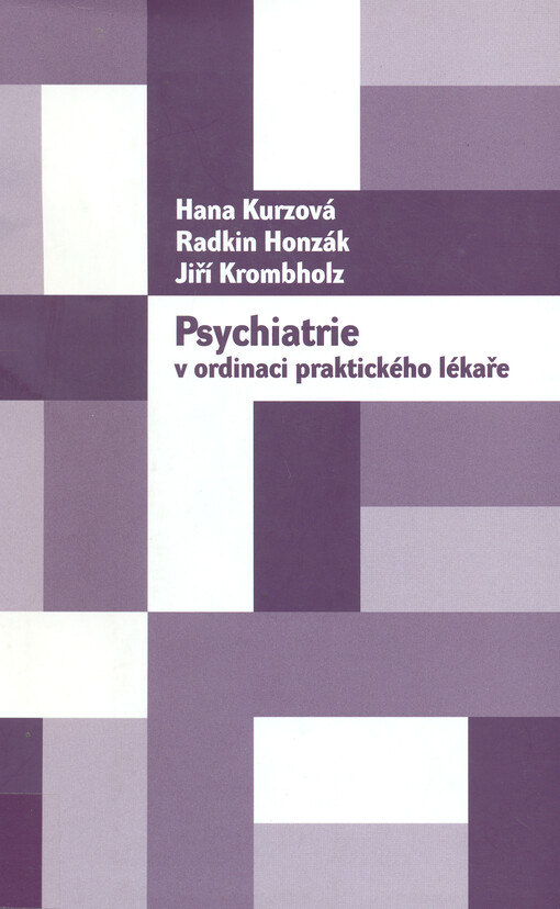 Psychiatrie v ordinaci praktického lékaře : postgraduální učebnice psychiatrie pro praktické lékaře, příručka k atestaci, každodenní pomocník v ambulanci, úvod do malé a velké psychiatrie