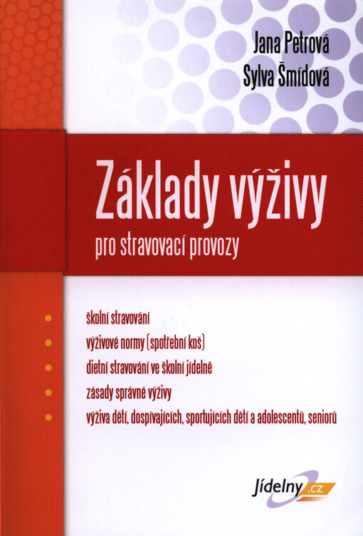 Základy výživy pro stravovací provozy :školní stravování, výživové normy (spotřební koš), dietní stravování ve školní jídelně, zásady správné výživy, výživa dětí, dospívajících, sportujících dětí a adolescentů, seniorů