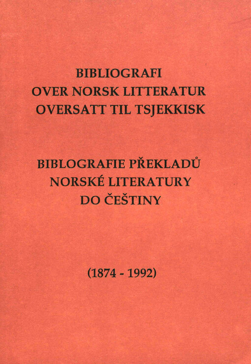 Bibliografi over norsk litteratur oversatt til tsjekkisk = Bibliografie překladů norské literatury do češtiny : (1874 - 1992)