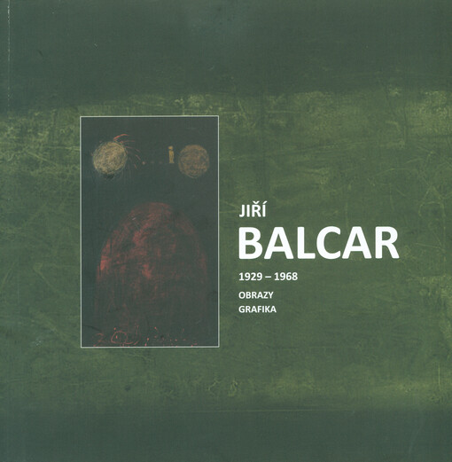 Jiří Balcar :1929-1968 : obrazy, grafika : Galerie města Kolína při Městském divadle v Kolíně, 15.1.-31.3.2014