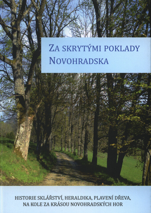 Za skrytými poklady Novohradska :historie sklářství, heraldika, plavení dřeva, na kole za krásou Novohradských hor
