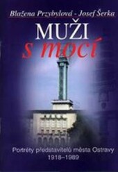 Muži s mocí :portréty představitelů města Ostravy 1918-1989