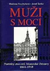 Muži s mocí :portréty starostů Moravské Ostravy 1861-1918