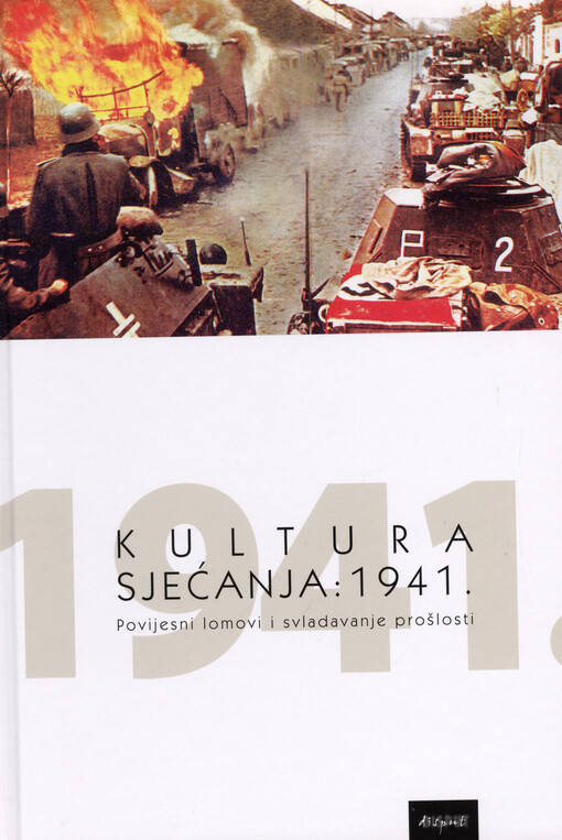 Kultura sjećanja : 1941. :povijesni lomovi i svladavanje prošlosti