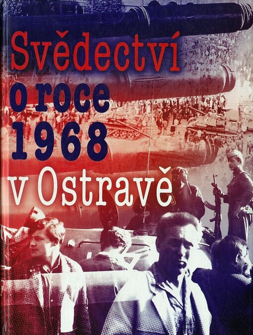 Svědectví o roce 1968 v Ostravě :studie, vzpomínky, dokumenty