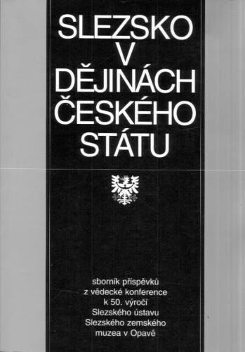 Slezsko v dějinách českého státu: sborník příspěvků z vědecké konference, pořádané pod záštitou prezidenta České republiky Václava Havla u příležitosti 50. výročí Slezského ústavu SZM v Opavě [pořádané 10.-11. listopadu 1998 v Opavě