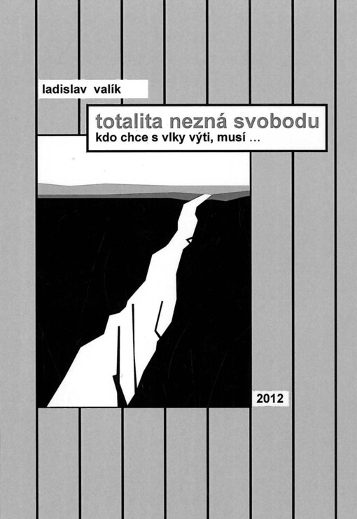 Totalita nezná svobodu :kdo chce s vlky výti, musí s nimi--