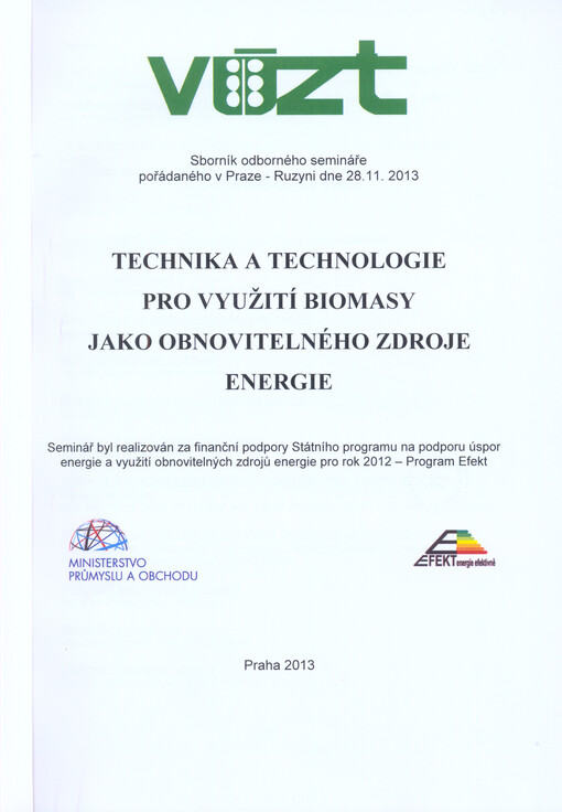 Technika a technologie pro využití biomasy jako obnovitelného zdroje energie :sborník odborného semináře pořádaného v Praze - Ruzyni dne 28.11.2013